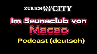 Im Saunaclub in MACAO &lpar;China&rpar; &ndash; XXX-PODCAST auf Deutsch